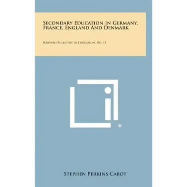 Secondary Education in Germany, France, England and Denmark: Harvard Bulletins in Education, No. 15