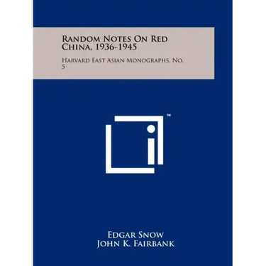 Random Notes On Red China, 1936-1945: Harvard East Asian Monographs, No. 5