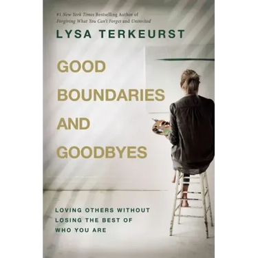 Good Boundaries and Goodbyes: Loving Others Without Losing the Best of Who You Are