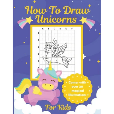 How To Draw Unicorns For Kids: Learn To Draw Easy Step By Step Drawing Grid Crafts and Games