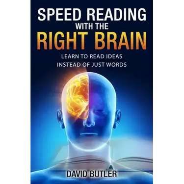 Speed Reading with the Right Brain: Learn to Read Ideas Instead of Just Words