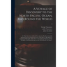 A Voyage of Discovery to the North Pacific Ocean, and Round the World: in Which the Coast of North-west America Has Been Carefully Examined and Accura