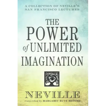 The Power of Unlimited Imagination: A Collection of Neville's San Francisco Lectures