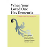 When Your Loved One Has Dementia: A Simple Guide for Caregivers