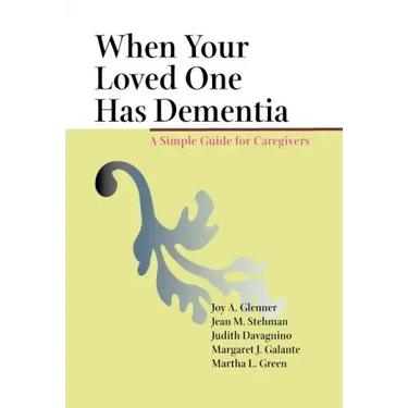 When Your Loved One Has Dementia: A Simple Guide for Caregivers