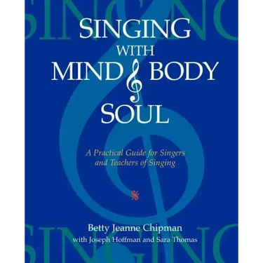 Singing with Mind, Body, and Soul: A Practical Guide for Singers and Teachers of Singing