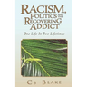 Racism, Politics and the Recovering Addict: One Life in Two Lifetimes