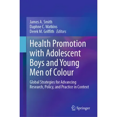Health Promotion with Adolescent Boys and Young Men of Colour: Global Strategies for Advancing Research, Policy, and Practice in Context