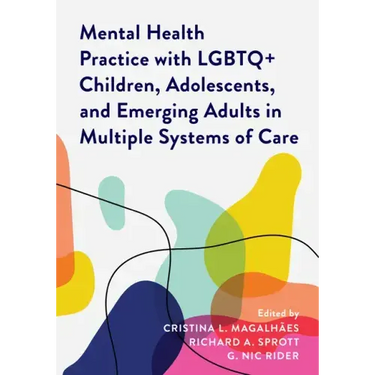Mental Health Practice with LGBTQ+ Children, Adolescents, and Emerging Adults in Multiple Systems of Care