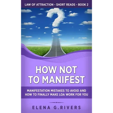 How Not to Manifest: Manifestation Mistakes to AVOID and How to Finally Make LOA Work for You