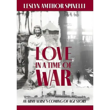 Love in a Time of War: An Army Nurse's Coming of Age Story