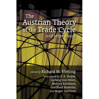 The Austrian Theory of the Trade Cycle and Other Essays
