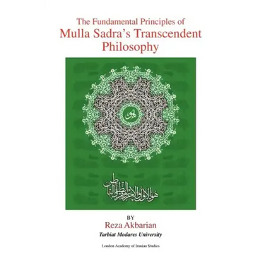 The Fundamental Principles of Mulla Sadra's Transcendent Philosophy