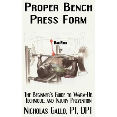 Proper Bench Press Form: The Beginner's Guide to Warm-Up, Technique, and Injury Prevention