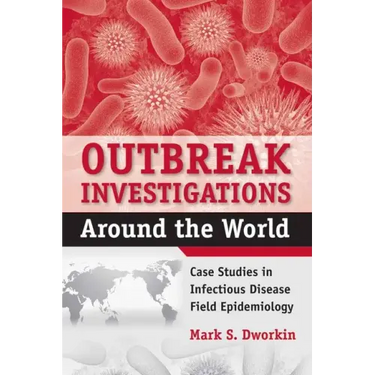 Outbreak Investigations Around the World: Case Studies in Infectious Disease Field Epidemiology