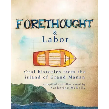 Forethought and Labor: Oral histories from the island of Grand Manan
