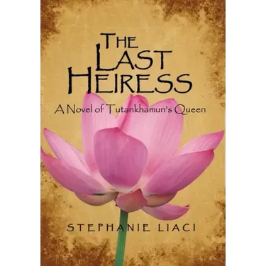 The Last Heiress: A Novel of Tutankhamun's Queen