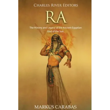 Ra: The History and Legacy of the Ancient Egyptian God of the Sun