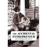 The Accidental Entrepreneur: How I Stumbled into Success
