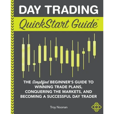 Day Trading QuickStart Guide: The Simplified Beginner's Guide to Winning Trade Plans, Conquering the Markets, and Becoming a Successful Day Trader