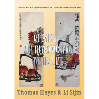 Qi Baishi: An Introduction to his Life and Art: The artist who is as highly regarded by the Chinese as Picasso is in the West