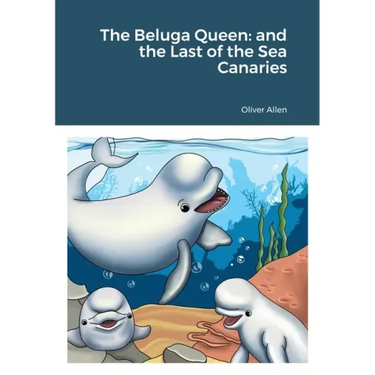 The Beluga Queen: and the Last of the Sea Canaries