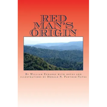 Red Man's Origin: The Legendary Story of His Rise and Fall, His Victories and Defeats and the Prophecy of His Future