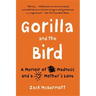 Gorilla and the Bird: A Memoir of Madness and a Mother's Love