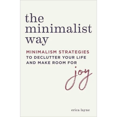 The Minimalist Way: Minimalism Strategies to Declutter Your Life and Make Room for Joy