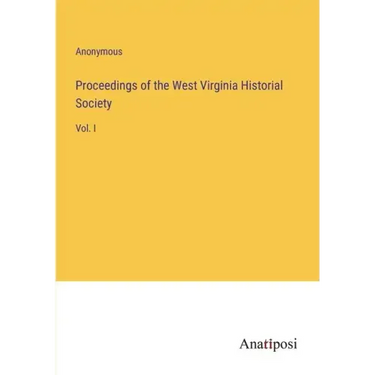 Proceedings of the West Virginia Historial Society: Vol. I