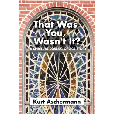 That Was You, Wasn't It?: A Spiritual Coming-Of-Age Story