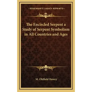The Encircled Serpent a Study of Serpent Symbolism in All Countries and Ages