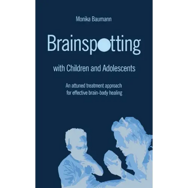 Brainspotting with Children and Adolescents: An attuned treatment approach for effective brain-body healing