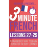 3 Minute French: Lessons 27-29: A fun and easy way to learn French for the busy learner