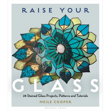 Raise Your Glass: 28 Stained Glass Projects, Patterns and Tutorials