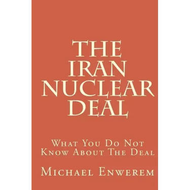 The Iran Nuclear Deal: What You Do Not Know About The Deal