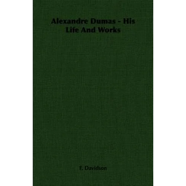 Alexandre Dumas - His Life And Works