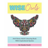 Wise Owls Anti-Stress Adult Colouring Book: Adult Colouring - Inspirational Quotes - Mindfulness - Art Therapy - 8x10 - White Paper - One Image Per Pa