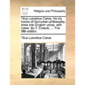 Titus Lucretius Carus, His Six Books of Epicurean Philosophy, Done Into English Verse, with Notes. by T. Creech, ... the Fifth Edition.