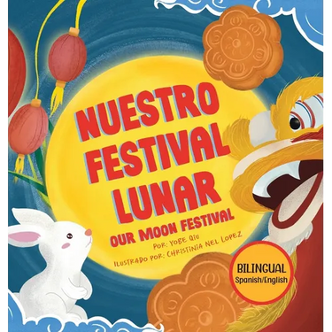 Nuestro Festival Lunar, Our Moon Festival Bilingual Edition: Celebrating Moon Festival in Asian Communities