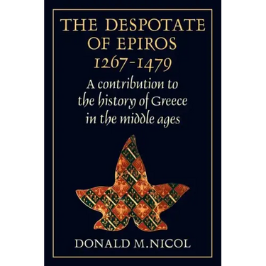 The Despotate of Epiros 1267 1479: A Contribution to the History of Greece in the Middle Ages
