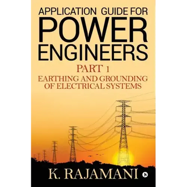 Application Guide for Power Engineers: Earthing and Grounding of Electrical Systems