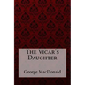 The Vicar's Daughter George MacDonald