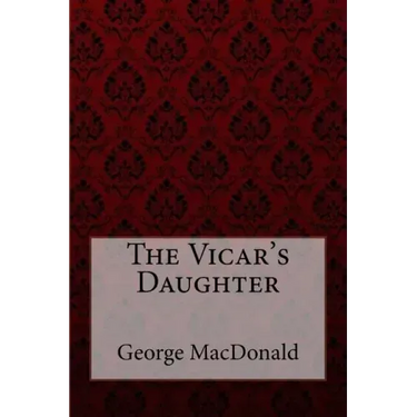 The Vicar's Daughter George MacDonald