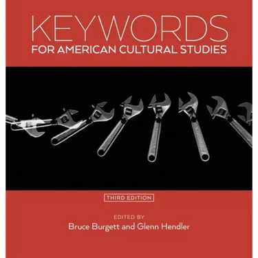 Keywords for American Cultural Studies, Third Edition