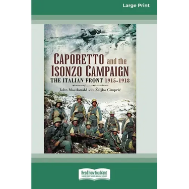 Caporetto and Isonzo Campaign: The Italian Front 1915-1918 (16pt Large Print Edition)