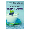 How to Make Homemade Greek Yogurt: Step-By-Step Guide