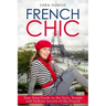 French Chic: Your Easy Guide to the Style, Beauty and Fashion Secrets of the French