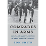 Comrades in Arms: Military Masculinities in East German Culture