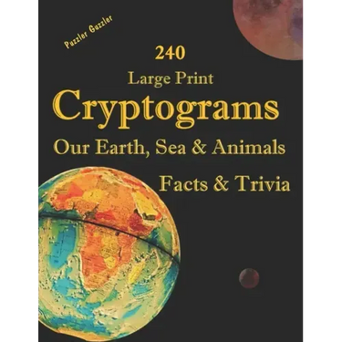 240 Large Print Cryptograms Our Earth, Sea & Animals Facts & Trivia: with Hints and Answers - Learn About Our Home Planet, Cryptic Ciphers to Stay Sha